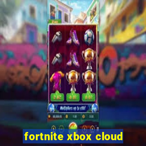 fortnite xbox cloud